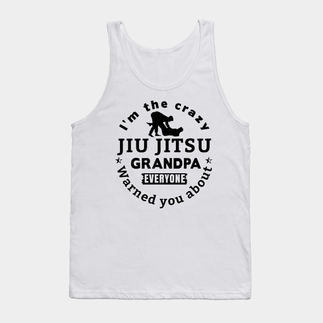 I'm The Crazy Jui Jitsu Grandpa Everyone Warned You About Tank Top by Satansplain, Dr. Schitz